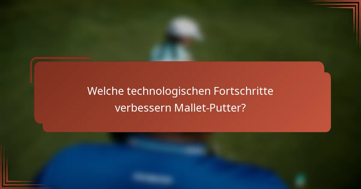 Welche technologischen Fortschritte verbessern Mallet-Putter?
