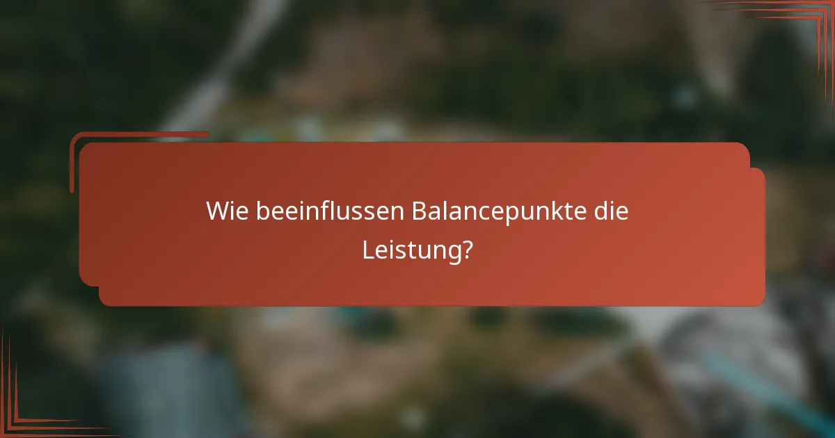 Wie beeinflussen Balancepunkte die Leistung?