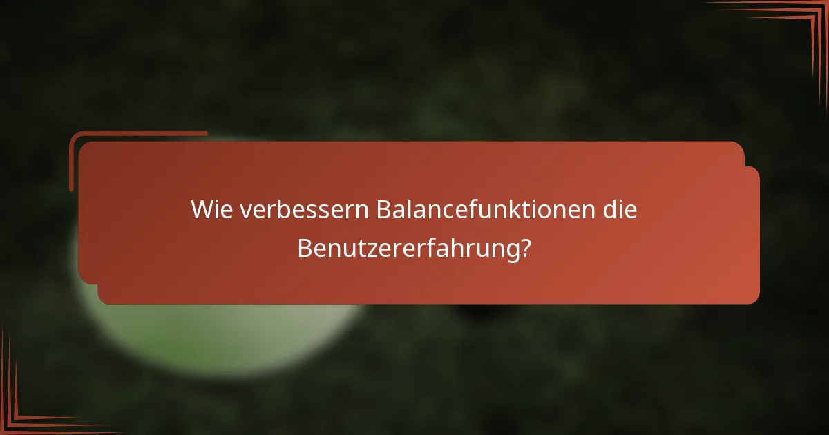 Wie verbessern Balancefunktionen die Benutzererfahrung?