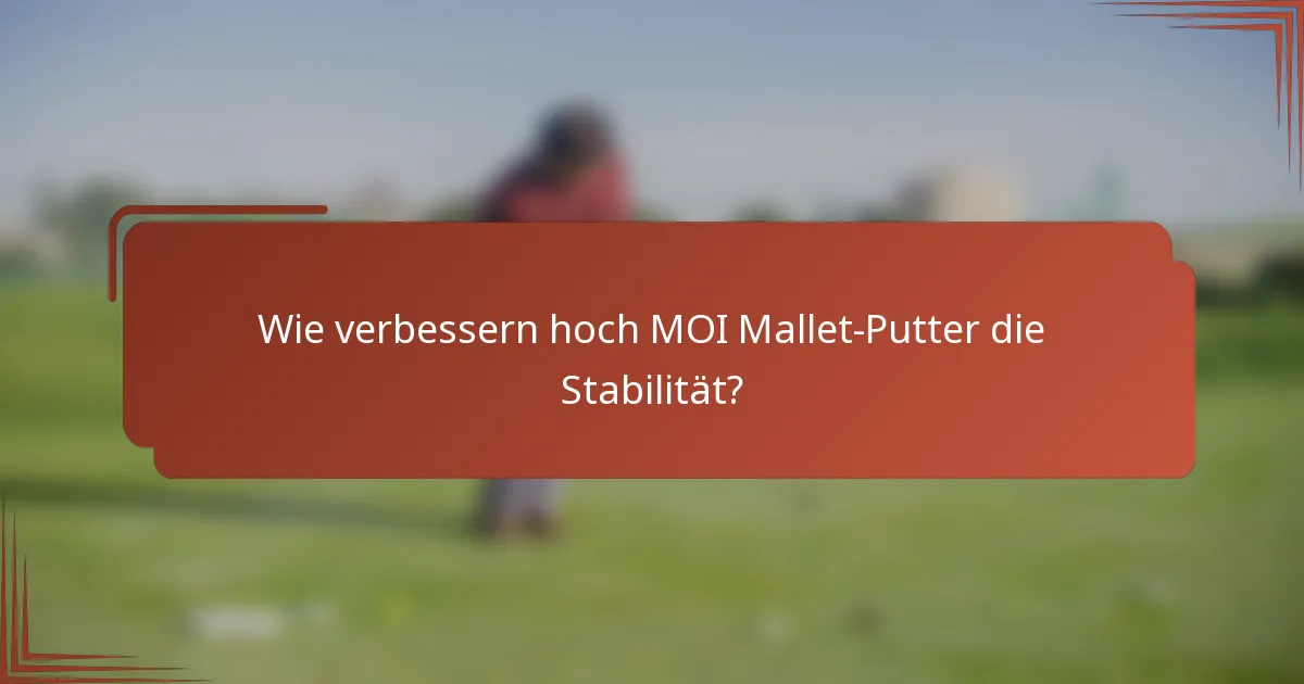 Wie verbessern hoch MOI Mallet-Putter die Stabilität?